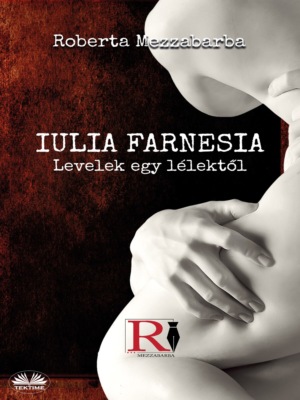 IULIA FARNESIA- Levelek egy lélektől