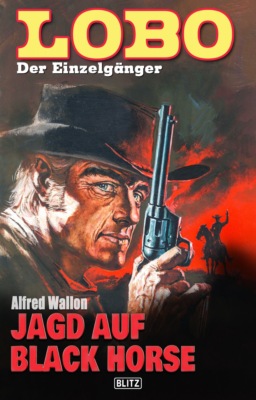 Lobo - Der Einzelgänger 08: Jagd auf Black Horse