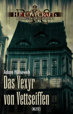 Lovecrafts Schriften des Grauens 16: Das Vexyr von Vettseiffen