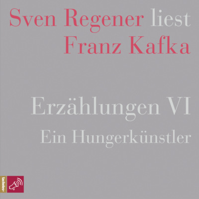 Erzählungen VI - Ein Hungerkünstler - Sven Regener liest Franz Kafka (Ungekürzt)