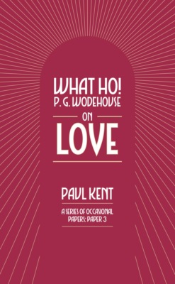 What Ho! P. G. Wodehouse on Love