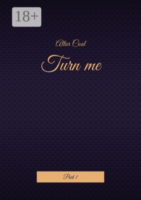 Turn me. Part 1