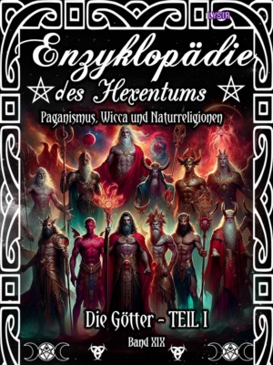 Enzyklopädie des Hexentums - Die Götter - TEIL I - Band 19