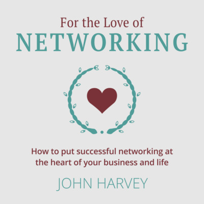 For The Love of Networking - How to put successful networking at the heart of your business and life (Unabridged)