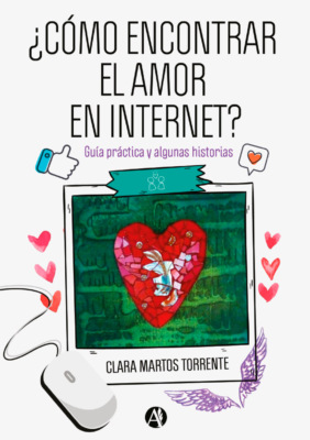¿Cómo encontrar el amor en Internet? : guía práctica y algunas historias