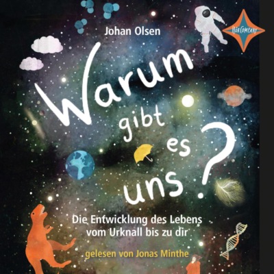 Warum gibt es uns? Die Entwicklung des Lebens vom Urknall bis zu dir (ungekürzt)
