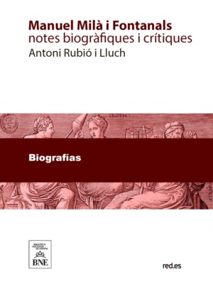 Manuel Milà i Fontanals notes biogràfiques i crítiques...
