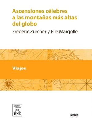 Ascensiones célebres a las montañas más altas del globo : fragmentos de viajes