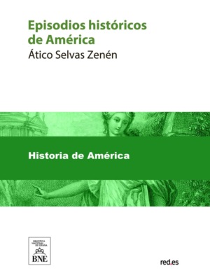 Episodios históricos de América : descubrimiento, conquista, coloniaje, independencia