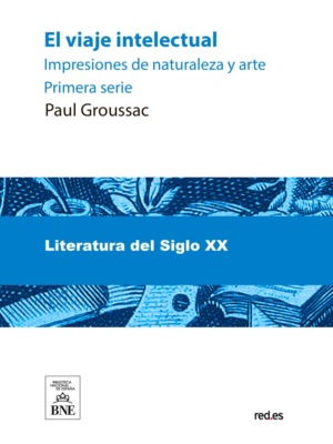El viaje intelectual : impresiones de naturaleza y arte. Primera serie