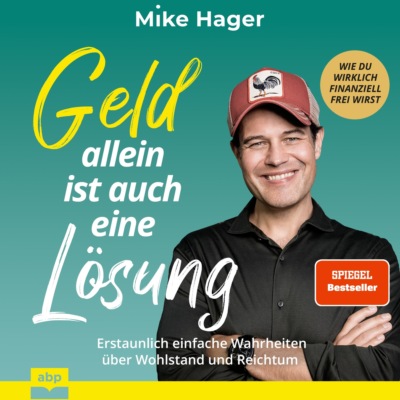 Geld allein ist auch eine Lösung. Erstaunlich einfache Wahrheiten über Wohlstand und Reichtum - Wie du wirklich finanziell frei wirst (Ungekürzt)