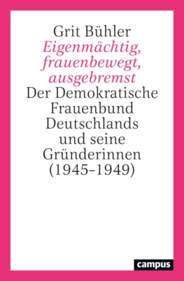 Eigenmächtig, frauenbewegt, ausgebremst
