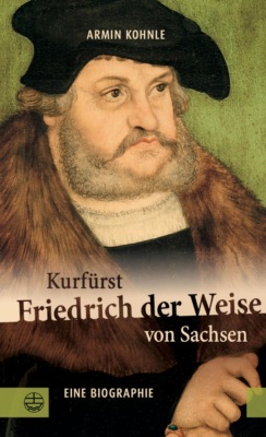 Kurfürst Friedrich der Weise von Sachsen (1463–1525)