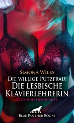 Die willige Putzfrau: Die lesbische Klavierlehrerin | Erotische Geschichte