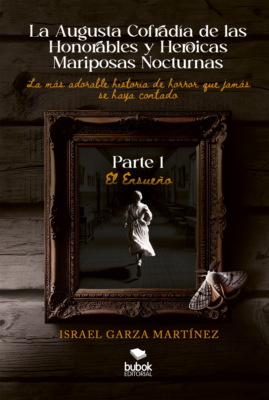 La Augusta Cofradía de las Honorables y Heroicas Mariposas Nocturnas - Primera parte: El Ensueño
