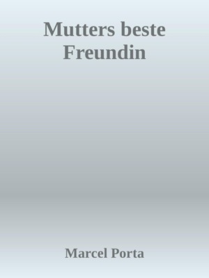 Mutters beste Freundin