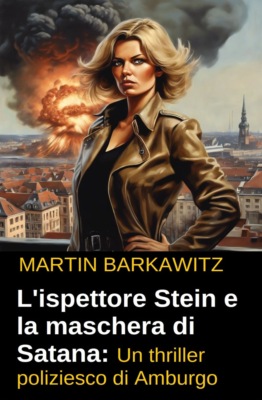 L'ispettore Stein e la maschera di Satana: Un thriller poliziesco di Amburgo