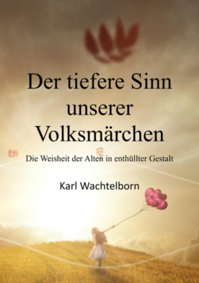 Der tiefere Sinn unserer Volksmärchen