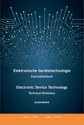 Elektronische Gerätetechnologie -Fachwörterbuch- / Electronic Device Technology -Technical Dictionary-