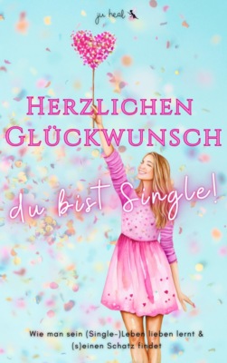 Herzlichen Glückwunsch, du bist Single!