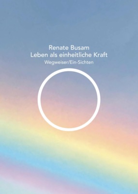 Leben als einheitliche Kraft — Wegweiser/Ein-Sichten