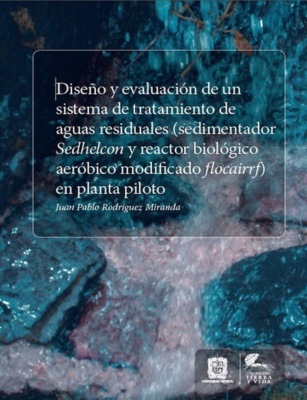 Diseño y evaluación de un sistema de tratamiento de aguas residuales (sedimentador Sedhelcon y reactor biológico aeróbicomodificado Flocairrf) en planta piloto