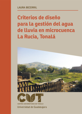 Criterios de diseño para la gestión del agua de lluvia en microcuenca La Rucia, Tonalá