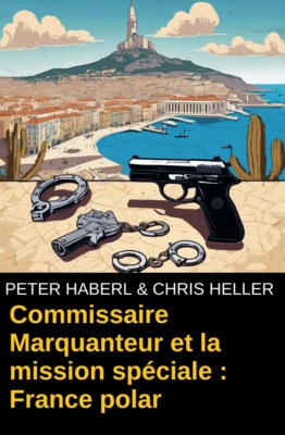 Commissaire Marquanteur et la mission spéciale : France polar