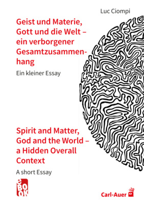 Geist und Materie, Gott und die Welt – ein verborgener Gesamtzusammenhang / Spirit and Matter, God and the World – a Hidden Overall Context