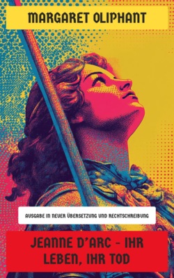 Jeanne d'Arc - Ihr Leben, ihr Tod