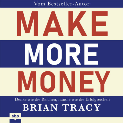 Make More Money - Denke wie die Reichen, handle wie die Erfolgreichen (Ungekürzt)