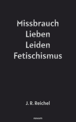 Missbrauch, Lieben, Leiden, Fetischismus