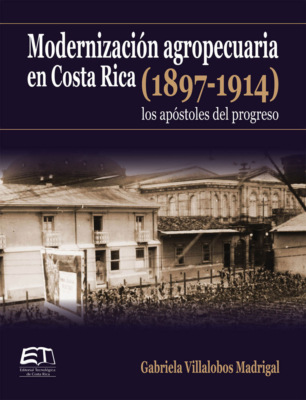 Modernización agropecuaria en Costa Rica (1897-1914): los apóstoles del progreso