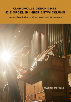 Klangvolle Geschichte: Die Orgel in ihrer Entwicklung