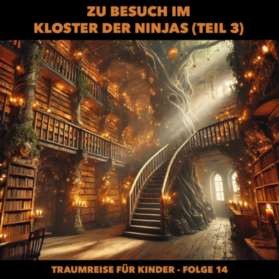 Traumreisen für Kinder, Folge 14: Zu Besuch im Kloster der Ninjas (Teil 3) (ungekürzt)