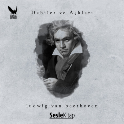 Dahiler ve Aşkları Ludwig van Beethoven