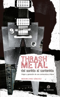 Thrash metal del sonido al contenido: origen y gestación de una contracultura chilena