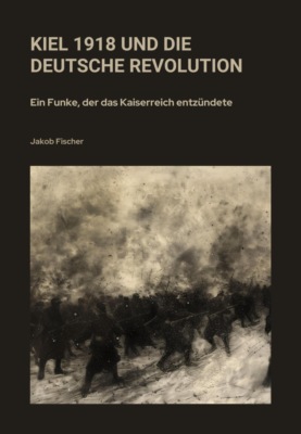 Kiel 1918 und die  Deutsche Revolution