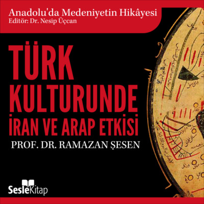 Anadolu'da Medeniyetin Hikayesi 9 - Türk Kültüründe İran ve Arap Etkisi