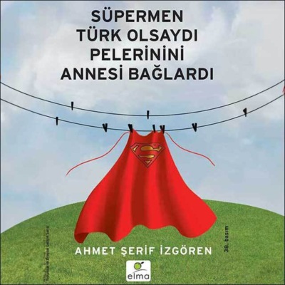 Süpermen Türk Olsaydı Pelerinini Annesi Bağlardı