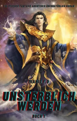 Unsterblich Werden:Ein Epischer Fantasie Abenteuer übernatürlich Roman(Buch 1)