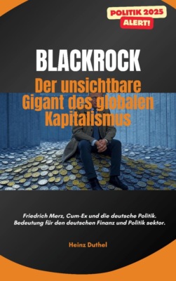 "BlackRock: Der unsichtbare Gigant des globalen Kapitalismus"