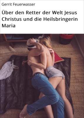 Über den Retter der Welt Jesus Christus und die Heilsbringerin Maria