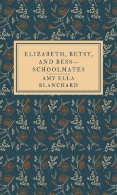 Elizabeth, Betsy, and Bess—schoolmates