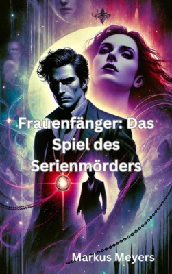Frauenfänger: Das Spiel des Serienmörders