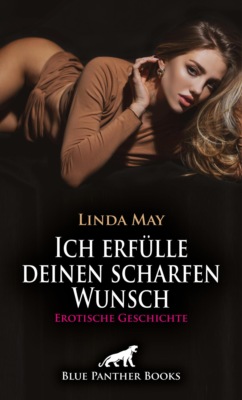 Ich erfülle deinen scharfen Wunsch | Erotische Geschichte