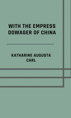 With the Empress Dowager of China - Illustrated Edition