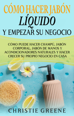 Cómo hacer jabón líquido y empezar su negocio