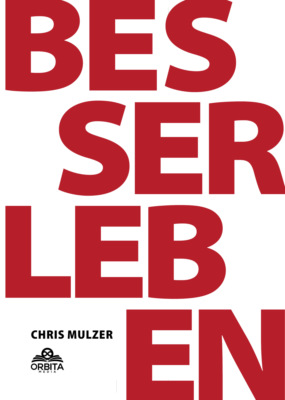 Besser Leben - Der Schlüssel zu mehr Glück und Erfolg