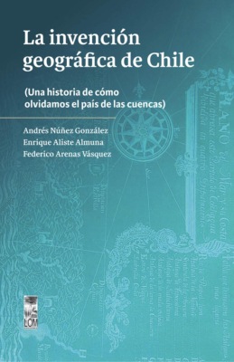 La invención geográfica de Chile